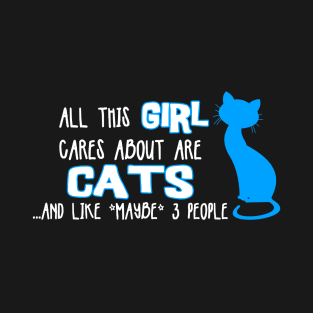 All this GIRL cares about are CATS ...and like *maybe* 3 people T-Shirt