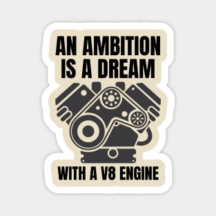 An ambition is a dream with a V8 engine (2) Magnet