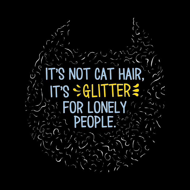 Cat Hair is Glitter For Lonely People by Wifflebin