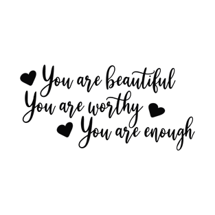 you are beautiful, you are worthy, you are enough T-Shirt