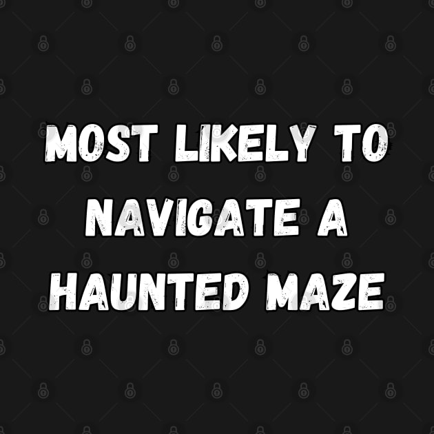 Most likely to navigate a haunted maze. Halloween by Project Charlie