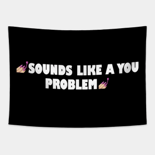 Sounds like a you problem Tapestry