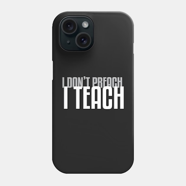 I Don&#39;t Preach I Teach (Dark B/G) Phone Case by WIZECROW