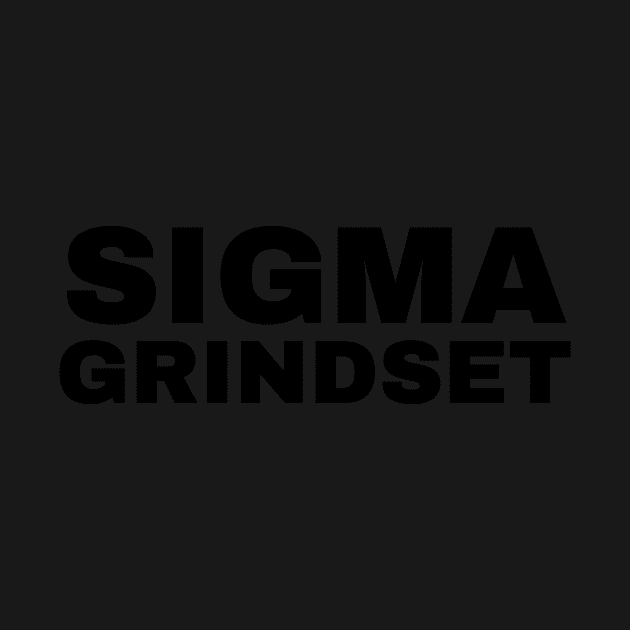 Sigma Grindset - Sigma Male by Trendy-Now