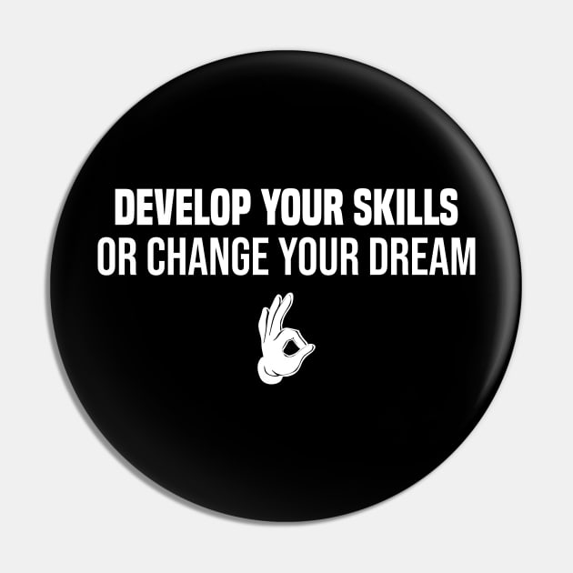 develop your skills or change your dream Pin by Duodesign