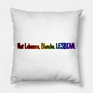 Not Lebanese, Blanche. Lesbian. Pillow