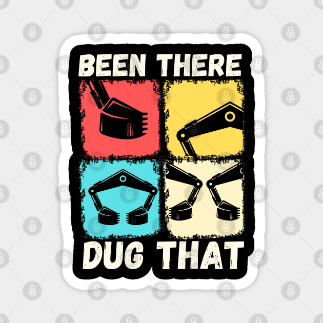 Been There Dug That Funny Excavator Memes Construction Truck