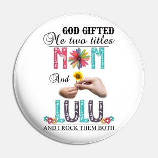 Vintage God Gifted Me Two Titles Mom And Lulu Wildflower Hands Flower Happy Mothers Day Pin