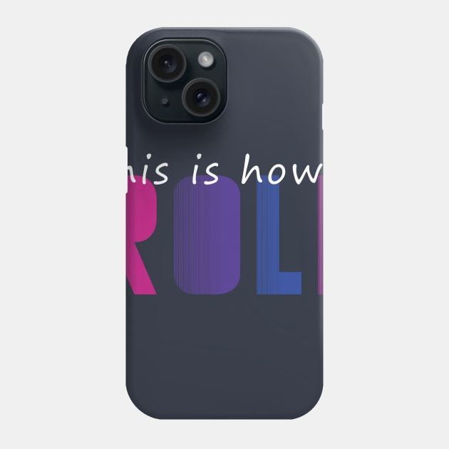 This is how I ROLL Phone Case by gagesmithdesigns