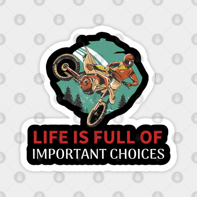 This Life is Full Of Important Choices - Dirt Bike Magnet by T-Shirt Dealer