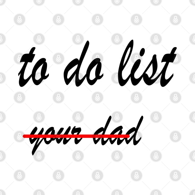 Funny to do list your dad by rashiddidou