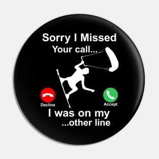 Sorry I Missed Your Call...Funny Kite Surfing Gift Pin