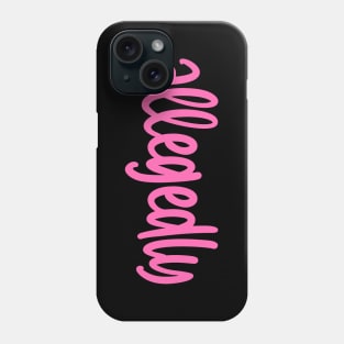 Allegedly Phone Case