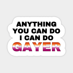 Anything You Can Do I Can Do Gayer - Lesbian Flag - Lesbian Pride Magnet