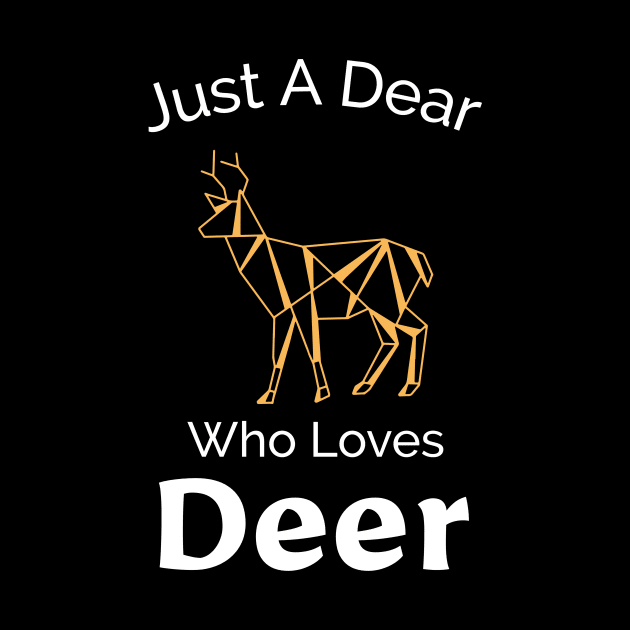 Just A Dear Who Loves Deer - Cute Outdoors Design by Be Yourself Tees