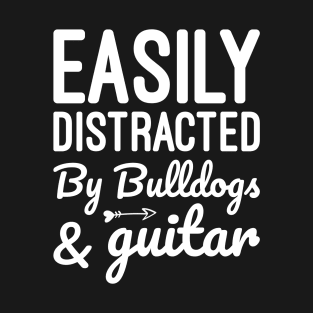 Easily Distracted By Bulldogs And Guitar, Gift For Bulldog And Guitar Lover T-Shirt