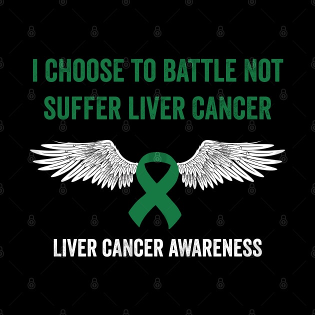 I choose to battle not suffer Liver cancer - Liver cancer warrior by Merchpasha1