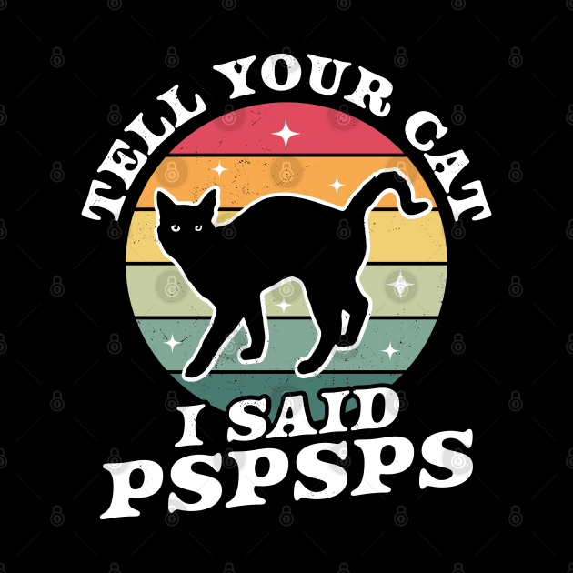 Tell Your Cat I Said Pspsps - Funny Retro Vintage Black Cat by OrangeMonkeyArt