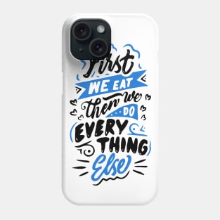 First we eat then we do everything else - MFK Fisher quote Phone Case