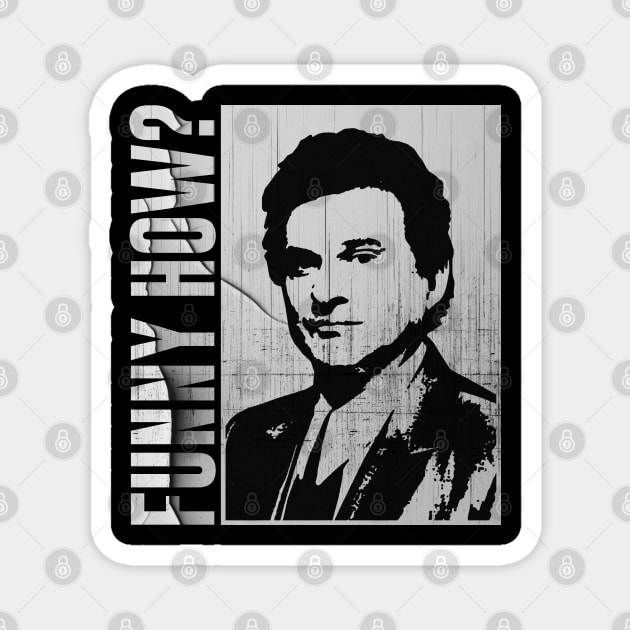 Funny How ? - Goodfellas Magnet by Sal.Priadi