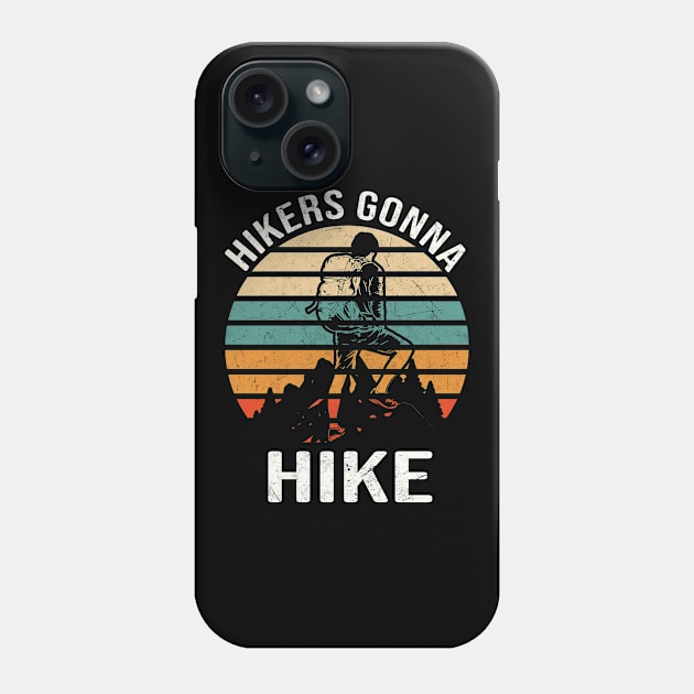 Hikers Gonna Hike funny Hiking Quote Mountaineer Phone Case by Foxxy Merch