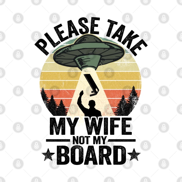 UFO Abduction Please Take My Wife Not My Board Cornhole by Kuehni