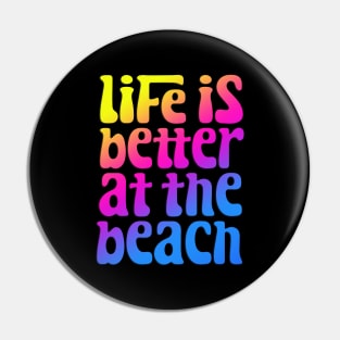 Life Is Better At The Beach Pin