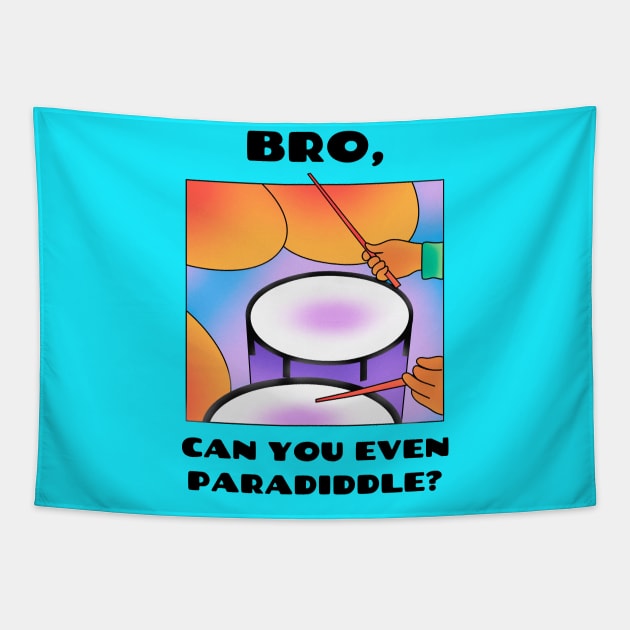 Bro, all can you even paradiddle? (version 1) Tapestry by B Sharp