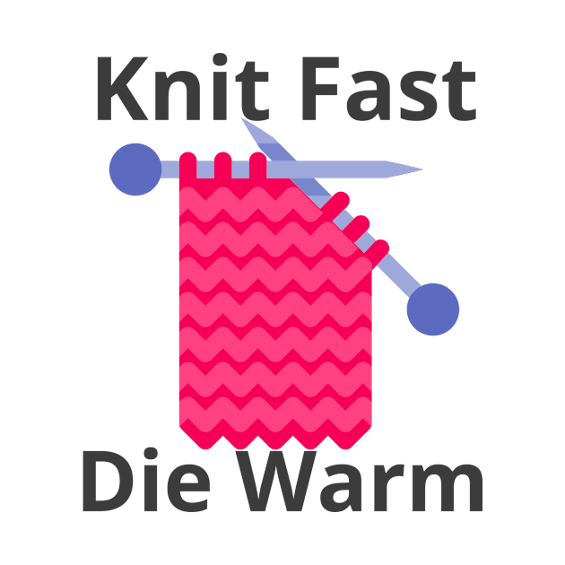 Knit Fast Die Warm by jerranne