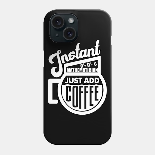 Instant mathematician just add coffee Phone Case by colorsplash