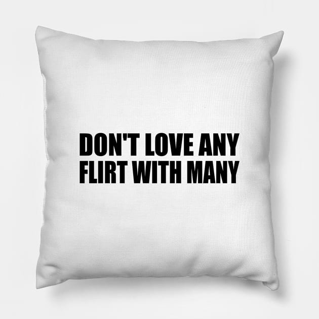 Don't love any flirt with many Pillow by It'sMyTime