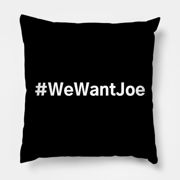 #WeWantJoe We Want Joe Pillow by AwesomeDesignz