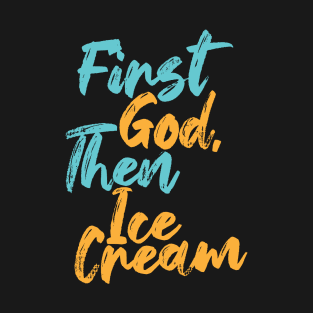 First God Then Ice Cream T-Shirt