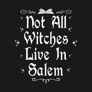 Not All Witches Live In Salem T-Shirt