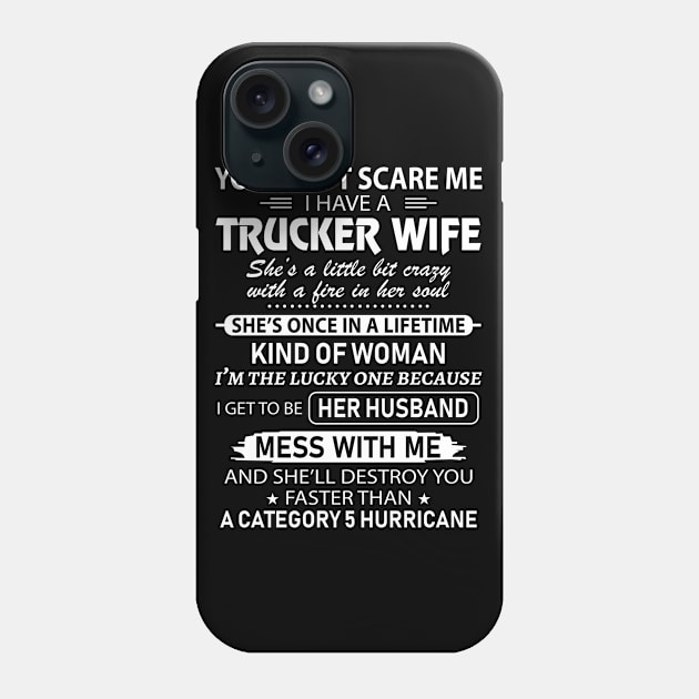 You Cant Scare Me I Have Trucker Wife Proud Trucker T Shirts For Trucker Gift For Trucker Family Phone Case by Murder By Text