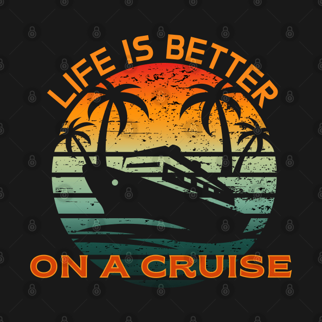 Life is better on a Cruise Men Women Cruising by CharismaShop