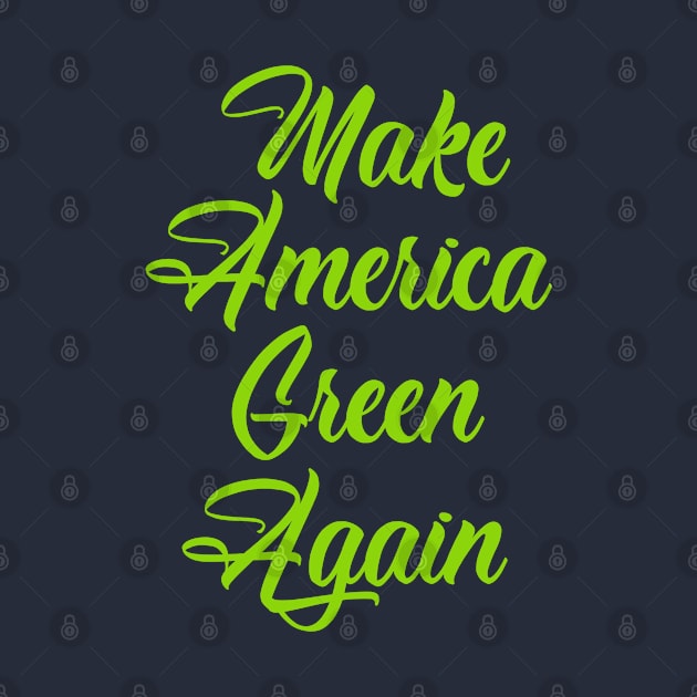 Make America Green Again by Dale Preston Design