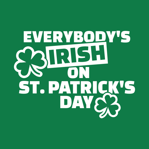 Everybody's Irish on St. Patrick's Day by Designzz