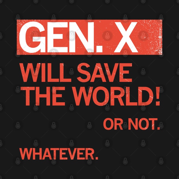 GEN X — Will Save the World! Or Not. Whatever. by carbon13design