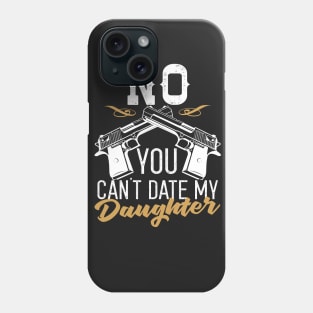 No You Can't Date My Daughter Phone Case