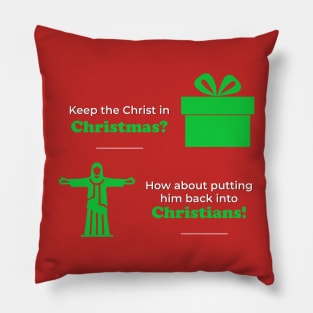 Keep the Christ in Christmas? How about putting him back into Christians? Pillow