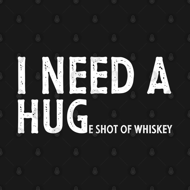 I Need A Huge Shot Of Whiskey Funny Whiskey Lover Gift by Az-Style