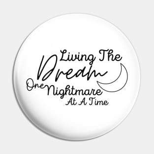 Living The Dream One Nightmare At A Time Pin