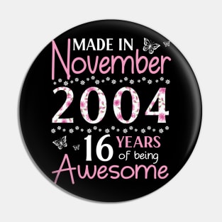 Made In November 2004 Happy Birthday 16 Years Of Being Awesome To Me You Mom Sister Wife Daughter Pin