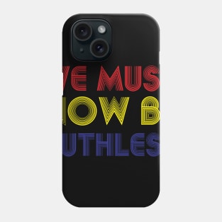 We Must Now Be Ruthless Feminism rgb sent me Phone Case