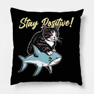 Stay Positive ! Funny Cat ride shark Pillow