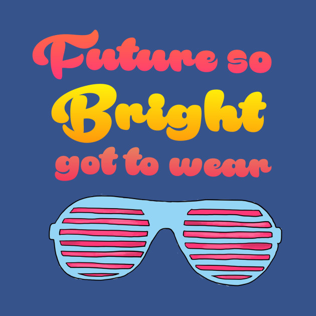 Disover Future so Bright - Future So Bright - T-Shirt