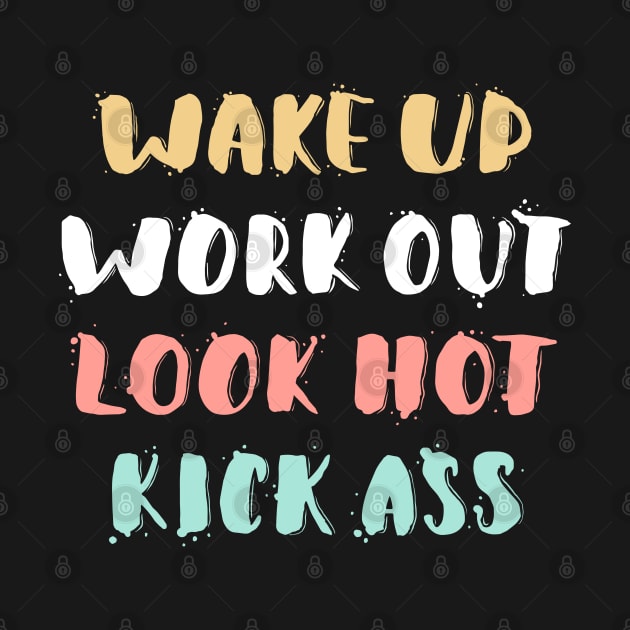 Wake Up, Work Out, Look Hot, Kick Ass Motivational Quote by Mia_Akimo