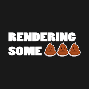 POOP RENDERING T-Shirt