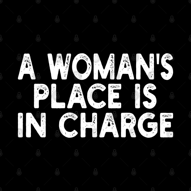 A Woman's Place Is In Charge by mdr design